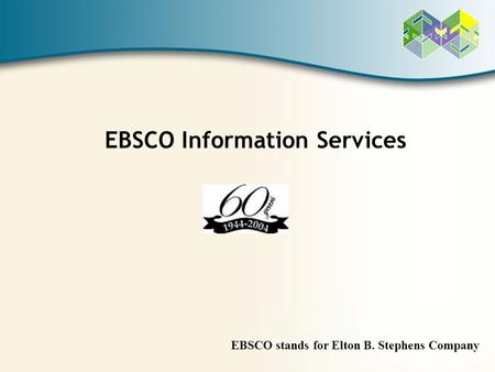 EBSCO stands for Elton B. Stephens Company EBSCO Information Services.