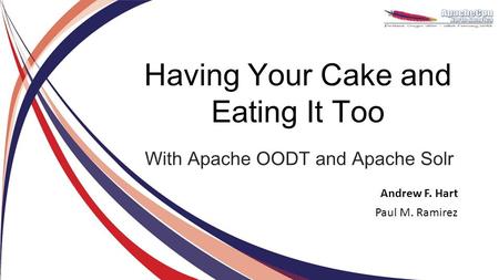 Having Your Cake and Eating It Too With Apache OODT and Apache Solr Andrew F. Hart Paul M. Ramirez.