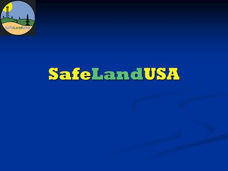 SafeLandUSA. What is SafeLandUSA? SafeLandUSA is a volunteer organization comprised of major and independent operating companies, industry associations,
