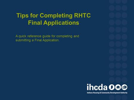 Tips for Completing RHTC Final Applications A quick reference guide for completing and submitting a Final Application.
