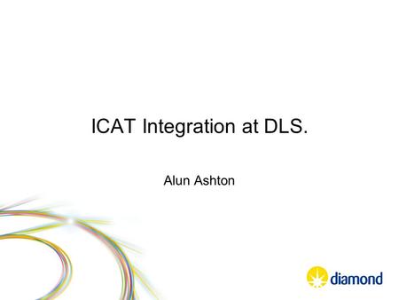 ICAT Integration at DLS. Alun Ashton. What were the requirements? Integrate with current business system Collect Data and Metadata relating to a proposal.