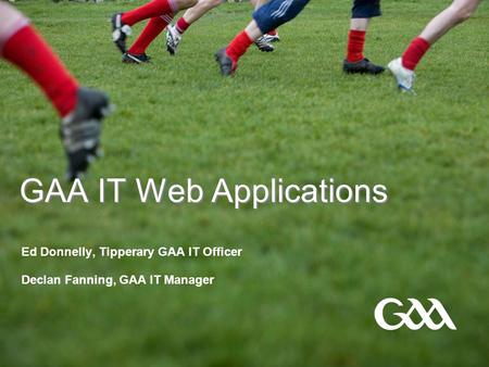 GAA IT Web Applications Ed Donnelly, Tipperary GAA IT Officer Declan Fanning, GAA IT Manager.