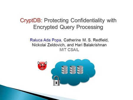 CryptDB: Protecting Confidentiality with Encrypted Query Processing