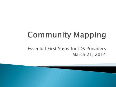 Essential First Steps for IDS Providers March 21, 2014.