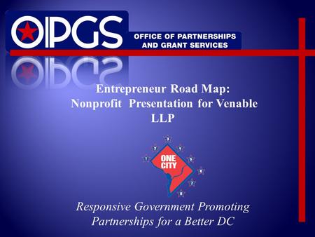 Entrepreneur Road Map: Nonprofit Presentation for Venable LLP Responsive Government Promoting Partnerships for a Better DC.