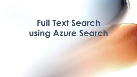 Full Text Search using Azure Search. Shankar Subramanyam Senior Consultant | Enthusiast: