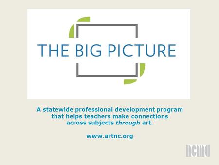 A statewide professional development program that helps teachers make connections across subjects through art. www.artnc.org.