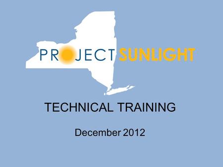 TECHNICAL TRAINING December 2012. Quick Overview Project Sunlight requires certain New York State entities to report certain appearances by the public.