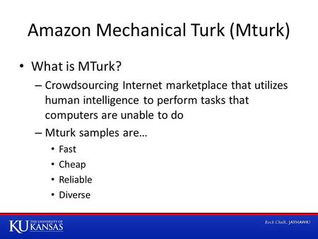 Amazon Mechanical Turk (Mturk) What is MTurk? – Crowdsourcing Internet marketplace that utilizes human intelligence to perform tasks that computers are.