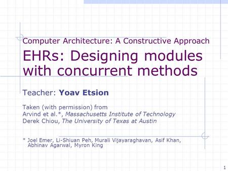 Computer Architecture: A Constructive Approach EHRs: Designing modules with concurrent methods Teacher: Yoav Etsion Taken (with permission) from Arvind.