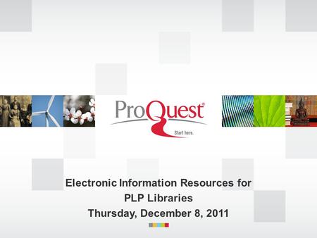 Electronic Information Resources for PLP Libraries Thursday, December 8, 2011.