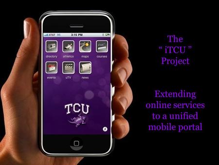 The “ iTCU ” Project Extending online services to a unified mobile portal.