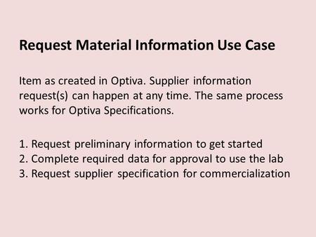 Request Material Information Use Case Item as created in Optiva. Supplier information request(s) can happen at any time. The same process works for Optiva.
