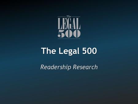The Legal 500 Readership Research. Demographics 2,536 respondents 18.2% financial services ‐ 10.5% Energy and natural resources ‐ 6.3% Manufacturing ‐