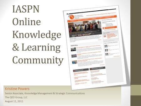 IASPN Online Knowledge & Learning Community Kristine Powers Senior Associate, Knowledge Management & Strategic Communications The QED Group, LLC August.