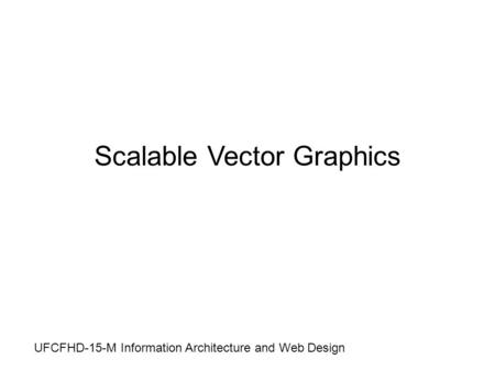 Scalable Vector Graphics UFCFHD-15-M Information Architecture and Web Design.