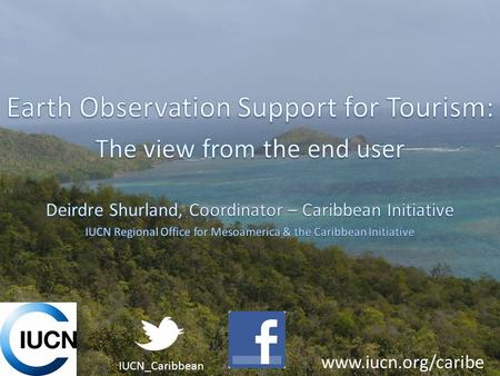 IUCN_Caribbean www.iucn.org/caribe. PUBLIC SECTOR: –Decision-Makers (politicians, parliamentarians) –Planners, analysts PRIVATE SECTOR: –Financiers –Planners,