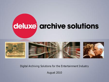 Digital Archiving Solutions for the Entertainment Industry August 2010.