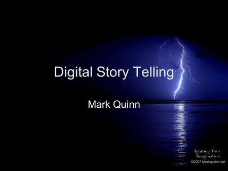 Digital Story Telling Mark Quinn. Overview of Discussion We will look at these four technologies as a basis to using in the classroom and reasons why.