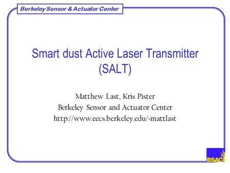 Berkeley Sensor & Actuator Center Smart dust Active Laser Transmitter (SALT) Matthew Last, Kris Pister Berkeley Sensor and Actuator Center