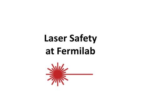 Laser Safety at Fermilab. Blast from the past! – 10/17/2007.