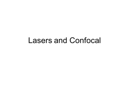 Lasers and Confocal. Laser Acronym: Light Amplification by Stimulated Emission of Radiation Ordinary light emission: Comes from spontaneous decay of excited.