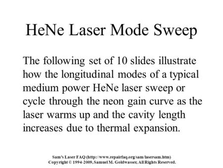 Sam’s Laser FAQ (http://www.repairfaq.org/sam/lasersam.htm) Copyright © 1994-2009, Samuel M. Goldwasser, All Rights Reserved. HeNe Laser Mode Sweep The.