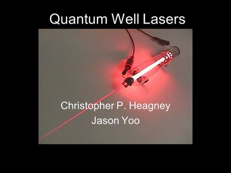 Quantum Well Lasers Christopher P. Heagney Jason Yoo.