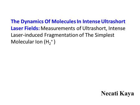 The Dynamics Of Molecules In Intense Ultrashort Laser Fields: Measurements of Ultrashort, Intense Laser-induced Fragmentation of The Simplest Molecular.
