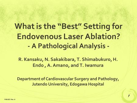 What is the “Best” Setting for Endovenous Laser Ablation? - A Pathological Analysis - R. Kansaku, N. Sakakibara, T. Shimabukuro, H. Endo, A. Amano, and.