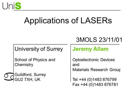 Applications of LASERs Jeremy Allam Optoelectronic Devices and Materials Research Group Tel +44 (0)1483 876799 Fax +44 (0)1483 876781 University of Surrey.