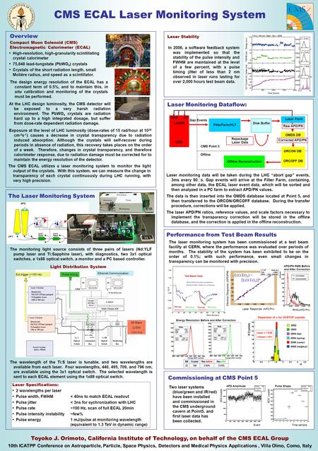 CMS ECAL Laser Monitoring System Toyoko J. Orimoto, California Institute of Technology, on behalf of the CMS ECAL Group 10th ICATPP Conference on Astroparticle,