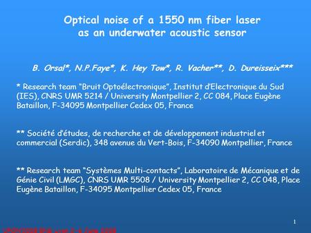 1 Optical noise of a 1550 nm fiber laser as an underwater acoustic sensor B. Orsal*, N.P.Faye*, K. Hey Tow*, R. Vacher**, D. Dureisseix*** * Research team.