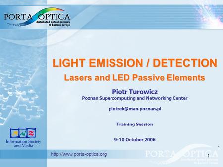 1 LIGHT EMISSION / DETECTION Lasers and LED Passive Elements Piotr Turowicz Poznan Supercomputing and Networking Center Training.