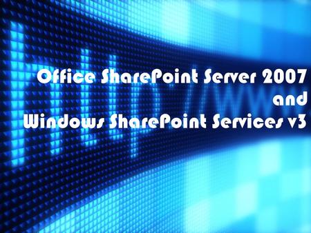 Office SharePoint Server 2007 and Windows SharePoint Services v3.