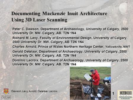 Dawson, Levy, Arnold, Oetelaar, Lacroix 1 Documenting Mackenzie Inuit Architecture Using 3D Laser Scanning Peter C. Dawson, Department of Archaeology,