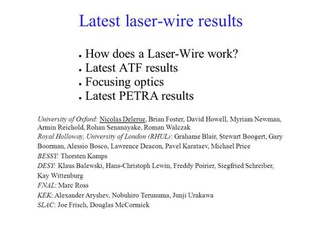 Latest laser-wire results ● How does a Laser-Wire work? ● Latest ATF results ● Focusing optics ● Latest PETRA results University of Oxford: Nicolas Delerue,