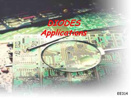 DIODES Applications EE314.