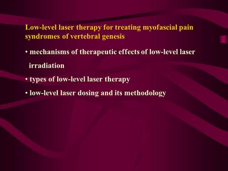 Low-level laser therapy for treating myofascial pain syndromes of vertebral genesis mechanisms of therapeutic effects of low-level laser irradiation types.
