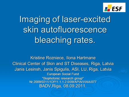 Imaging of laser-excited skin autofluorescence bleaching rates. Kristine Rozniece, Ilona Hartmane Clinical Center of Skin and ST Diseases, Riga, Latvia.