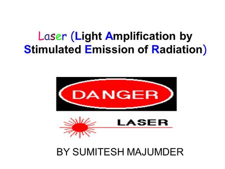 Laser (Light Amplification by Stimulated Emission of Radiation)