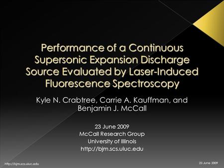 23 June 2009  Performance of a Continuous Supersonic Expansion Discharge Source Evaluated by Laser-Induced Fluorescence Spectroscopy.