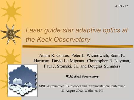 Laser guide star adaptive optics at the Keck Observatory Adam R. Contos, Peter L. Wizinowich, Scott K. Hartman, David Le Mignant, Christopher R. Neyman,