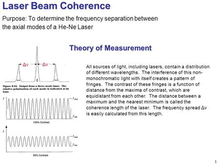 1 Laser Beam Coherence Purpose: To determine the frequency separation between the axial modes of a He-Ne Laser All sources of light, including lasers,
