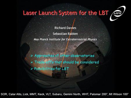 Laser Launch System for the LBT Richard Davies Sebastian Rabien Max Planck Institute for Extraterrestrial Physics  Approaches of other observatories 
