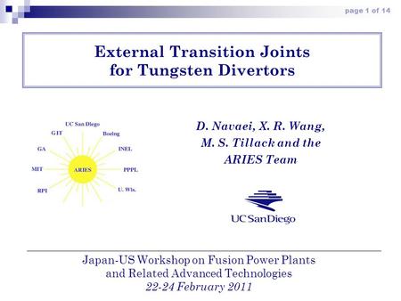 Page 1 of 14 External Transition Joints for Tungsten Divertors D. Navaei, X. R. Wang, M. S. Tillack and the ARIES Team Japan-US Workshop on Fusion Power.
