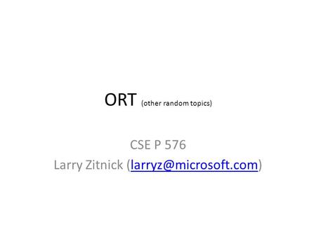 ORT (other random topics) CSE P 576 Larry Zitnick