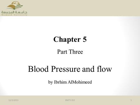 Chapter 5 Part Three Blood Pressure and flow by Ibrhim AlMohimeed BMTS 353112/3/2013.