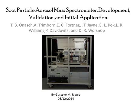 Soot Particle Aerosol Mass Spectrometer: Development, Validation, and Initial Application T. B. Onasch,A. Trimborn,E. C. Fortner,J. T. Jayne,G. L. Kok,L.