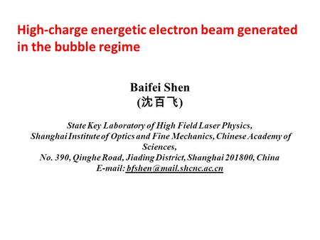 High-charge energetic electron beam generated in the bubble regime Baifei Shen ( 沈百飞 ) State Key Laboratory of High Field Laser Physics, Shanghai Institute.